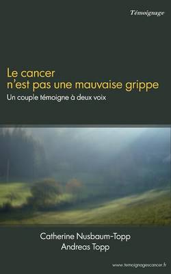 Le Cancer N'Est Pas Une Mauvaise Grippe (Paperback)