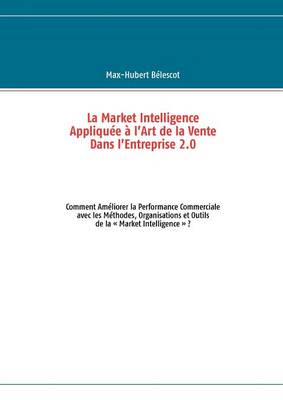 La Market Intelligence Appliqu E L'Art de La Vente Dans L'Entreprise 2.0 (Paperback)