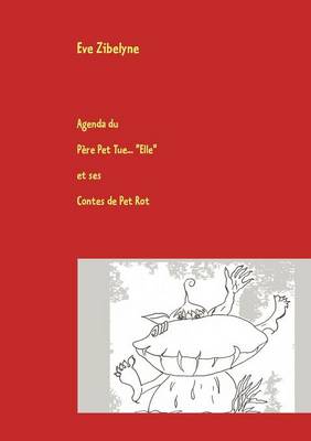 Agenda du Pere Pet Tue Elle et ses Contes de Pet Rot: Le Dico qu'il vous faut ! (Paperback)