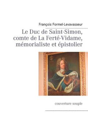 Le Duc de Saint-Simon, Comte de La Fert -Vidame, M Morialiste Et Pistolier (Paperback)