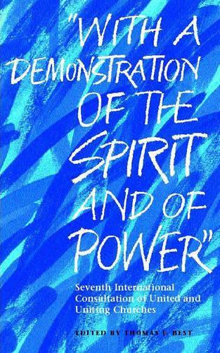 "With A Demonstration of the Spirit and of Power": Seventh International Consultation of United and Uniting Churches (Paperback)