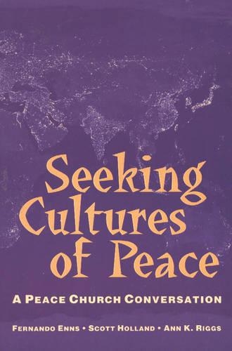 Seeking Cultures of Peace: A Peace Church Conversation (Paperback)