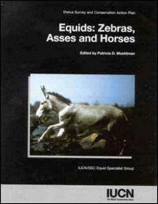 Equids: Zebras, Asses and Horses - Status Survey and Conservation Action Plan (Paperback)