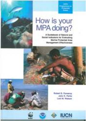 How is Your MPA Doing?: A Guidebook of Natural and Social Indicators for Evaluating Marine Protected Area Management Effectiveness (Hardback)