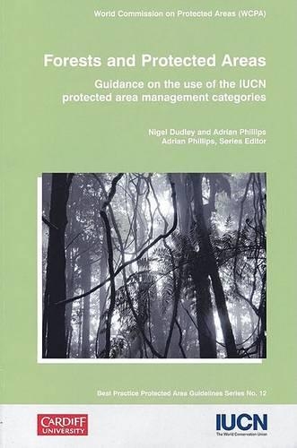 Forests and Protected Areas: Guidance on the Use of the IUCN Protected Area Management Categories - Best Practice Protected Area Guidelines S. No. 12 (Paperback)