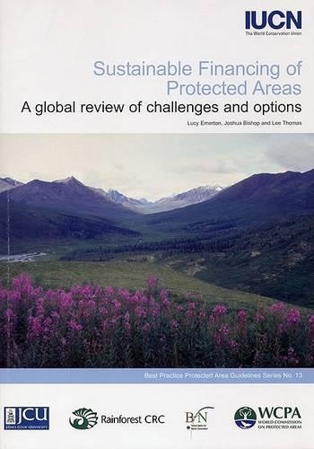 Sustainable Financing of Protected Areas: A Global Review of Challenges and Options - Best Practice Protected Area Guidelines S. No. 13 (Paperback)