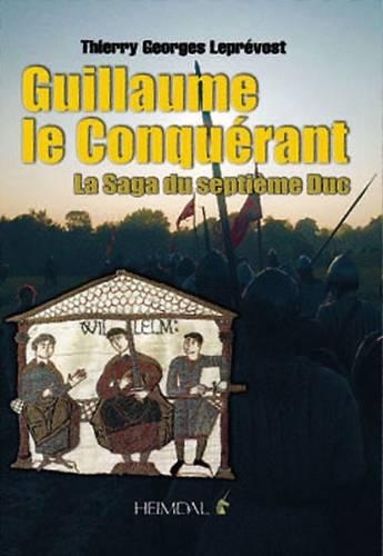 Guillaume Le Conquerant: La Saga Du Septieme Duc (Hardback)