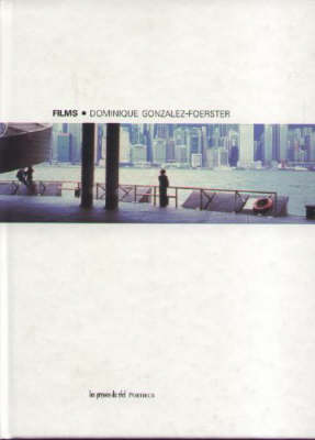 Dominique Gonzalez-Foerster: Films (Hardback)