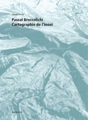 Pascal Broccolichi - Cartogtaphie De L'Inoui + (Hardback)