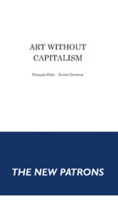 Art without Capitalism - the New Patrons (Paperback)