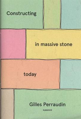 Gilles Perraudin - Constructing in Massive Stone Today (Paperback)