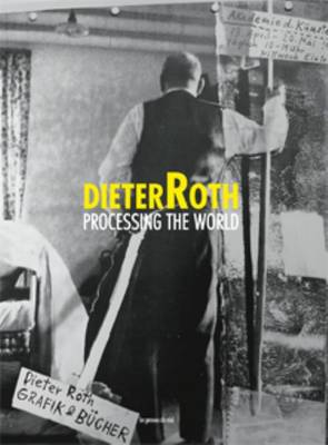 Dieter Roth - Processing the World (Paperback)
