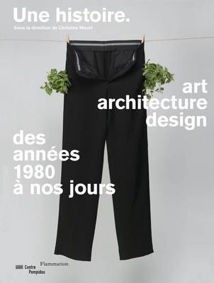 Une Histoire - Art, Architecture, Design Des Annees 1980 a Nos Jours (Paperback)