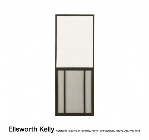 Ellsworth Kelly: Catalogue Raisonne of Paintings and Sculpture: Vol. 1, 1940 - 1953 (Hardback)