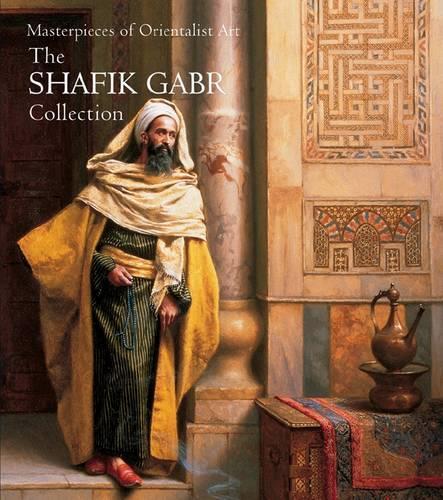 Shafik Gabr Collection II: Masterpieces of Orientalism (Hardback)