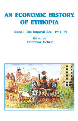An Economic History of Ethiopia: The Imperial Era 1941-74 v. 1 (Paperback)