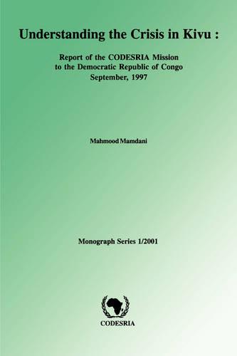 Understanding the Crisis in Kivu: Report of the CODESRIA Mission to the Democratic Republic (Paperback)