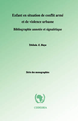 Enfant En Situation De Conflit Arme Et De Violence Urbaine: Bibliographie Annotee Et Signaletique (Paperback)