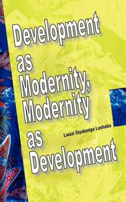 Development as Modernity, Modernity as Development (Paperback)