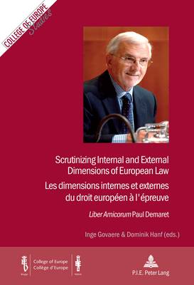 Scrutinizing Internal and External Dimensions of European Law / Les dimensions internes et externes du droit europeen a l'epreuve: "Liber Amicorum" Paul Demaret - Vol. I and/et II - Cahiers du College d'Europe / College of Europe Studies 17 (Paperback)