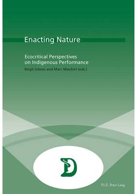 Enacting Nature: Ecocritical Perspectives on Indigenous Performance - Dramaturgies 33 (Paperback)