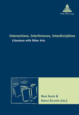Intersections, Interferences, Interdisciplines: Literature with Other Arts - Nouvelle Poetique Comparatiste - New Comparative Poetics 30 (Paperback)
