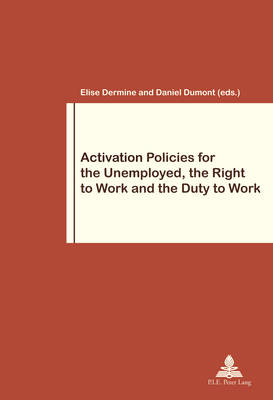 Activation Policies for the Unemployed, the Right to Work and the Duty to Work - Travail et Societe / Work and Society 79 (Paperback)