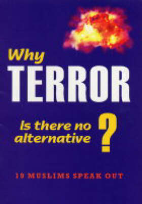 Why Terror - Is There No Alternative?: 19 Muslims Speak Out (Paperback)