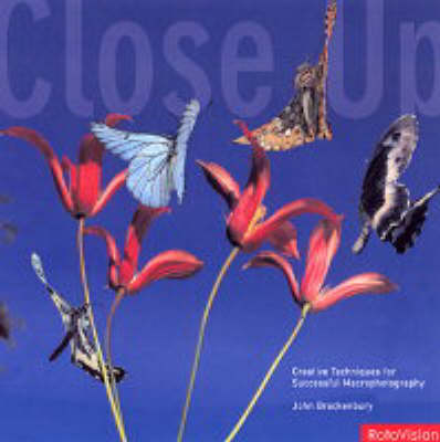 Close-up: Creative Techniques for Successful Macro Photography (Hardback)