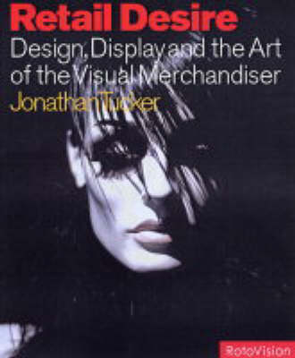 Retail Desire: Design, Display and the Art of the Visual Merchandiser (Paperback)