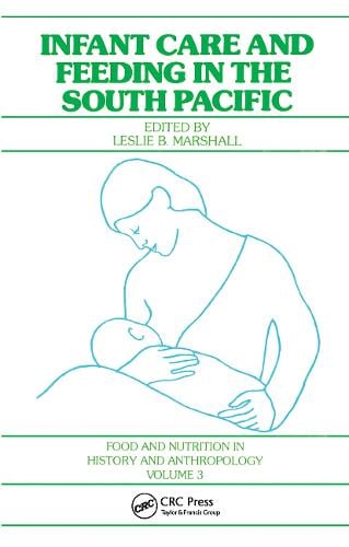 Infant Care and Feeding in the South Pacific - Food and Nutrition in History and Anthropology (Hardback)