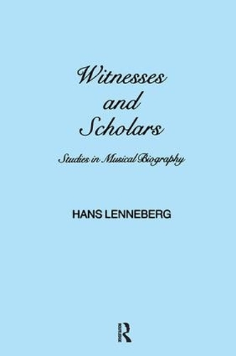 Witnesses and Scholars: Studies in Musical Biography - Musicology (Hardback)