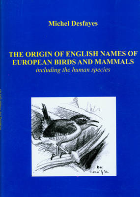 The Origin of English Names of European Birds and Mammals: Including the Human Species (Paperback)