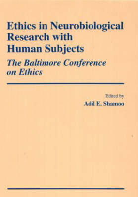 Ethics in Neurobiological Research with Human Subjects: The Baltimore Conference on Ethics (Hardback)