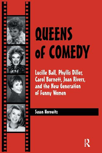 Queens of Comedy: Lucille Ball, Phyllis Diller, Carol Burnett, Joan Rivers, and the New Generation of Funny Women (Hardback)