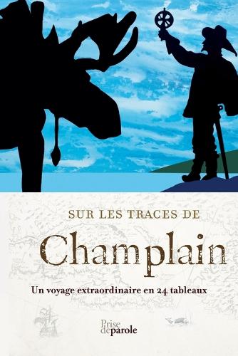 Sur Les Traces de Champlain: Un Voyage Extraordinaire En 24 Tableaux (Paperback)