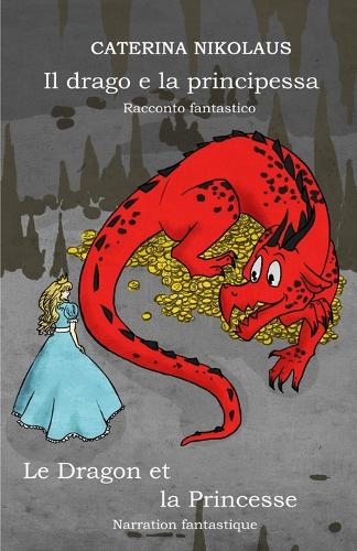 Il drago e la principessa - Le dragon et la princesse: Racconto fantastico - Narration fantastique (Paperback)