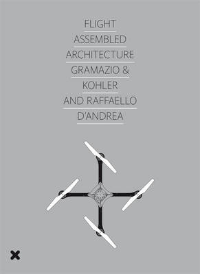 Flight Assembled Architecture - Gramazio & Kohler and Andrea (Paperback)