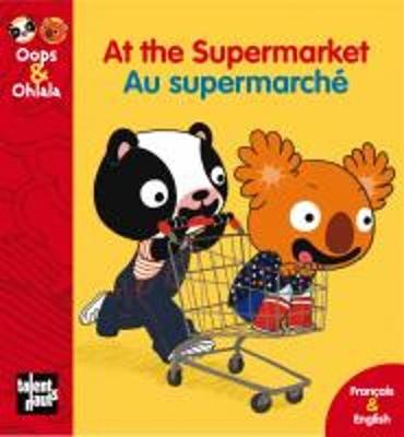 Oops & Ohlala: At the Supermarket/Au Supermarche (Hardback)