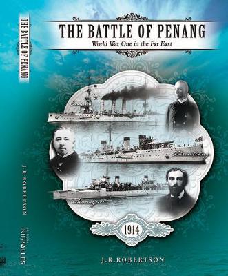 The Battle Of Penang: World War One in the Far East (Hardback)