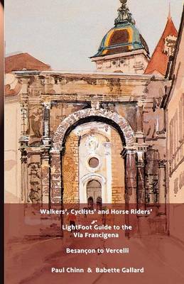 LightFoot Guide to the Via Francigena Edition 4 - Besancon to Vercelli (Paperback)