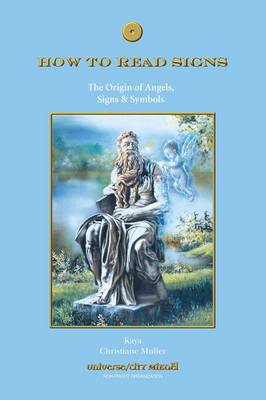 How to Read Signs: The Origin of Angels, Signs & Symbols (Paperback)