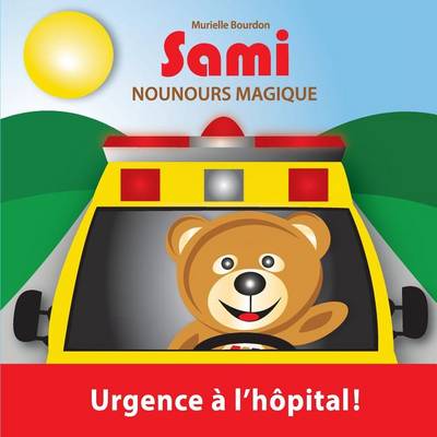 Sami Nounours Magique: Urgence A L'Hopital! (Edition En Couleurs) - Sami Nounours Magique 3 (Paperback)