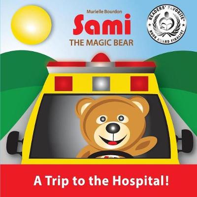 Sami the Magic Bear: A Trip to the Hospital!: (Full-Color Edition) - Sami the Magic Bear 3 (Paperback)