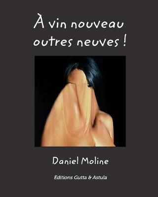 A Vin Nouveau Outres Neuves ! (Paperback)