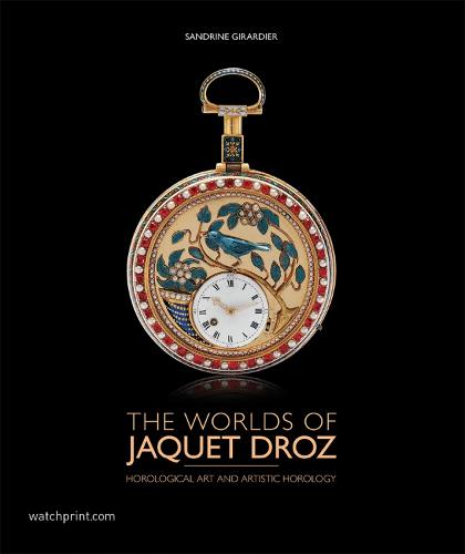 The Worlds of Jaquet Droz: Horological Art and Artistic Horology (Hardback)