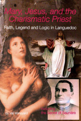 Mary, Jesus and the Charismatic Priest: Faith Legend and Logic in Languedoc (Paperback)