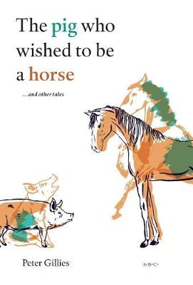 The Pig Who Wished to Be a Horse ...and Other Tales (Hardback)