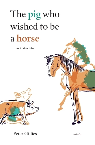 The Pig Who Wished to Be a Horse ...and Other Tales (Paperback)