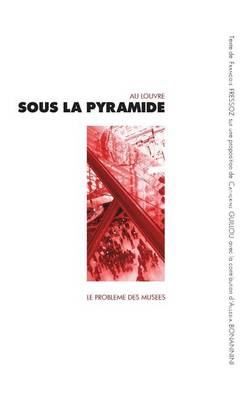 Sous La Pyramide: Le Probleme Des Musees (Paperback)